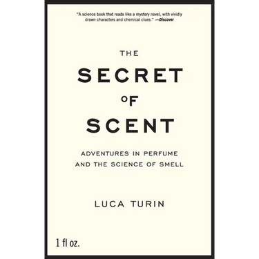 The Secret of Scent: Adventures in Perfume and the Science of Smell