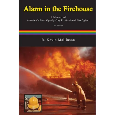 Alarm in the Firehouse: A Memoir of America's First Openly Gay Professional Firefighter