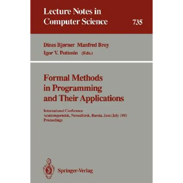 Formal Methods in Programming and Their Applications: International Conference, Academgorodok, Novosibirsk, Russia, June 28 - July 2, 1993. Proceeding