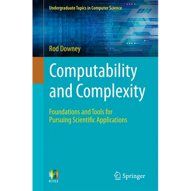 Computability and Complexity: Foundations and Tools for Pursuing Scientific Applications