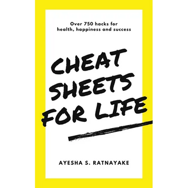 Cheat Sheets for Life: Over 750 Hacks for Health, Happiness and Success
