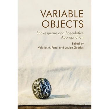 Variable Objects: Shakespeare and Speculative Appropriation