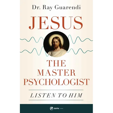 Jesus, the Master Psychologist: Listen to Him