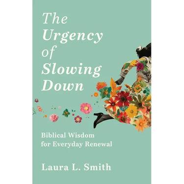 The Urgency of Slowing Down: Biblical Wisdom for Everyday Renewal