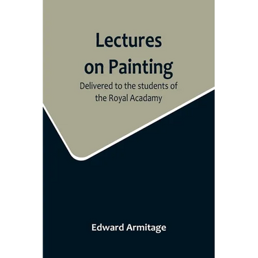 Lectures on Painting; Delivered to the students of the Royal Acadamy