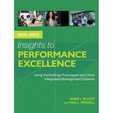 Insights to Performance Excellence 2021-2022: Using the Baldrige Framework and Other Integrated Management Systems