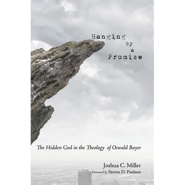 Hanging by a Promise: The Hidden God in the Theology of Oswald Bayer