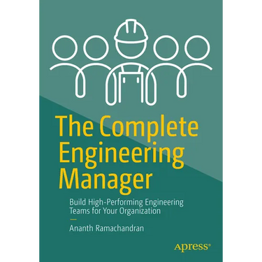 The Complete Engineering Manager: Build High-Performing Engineering Teams for Your Organization