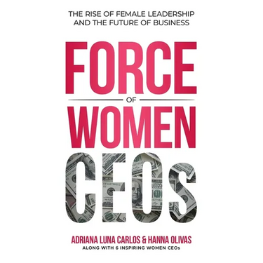 The Force of Women CEOs: The Rise of Female Leadership and The Future of Business