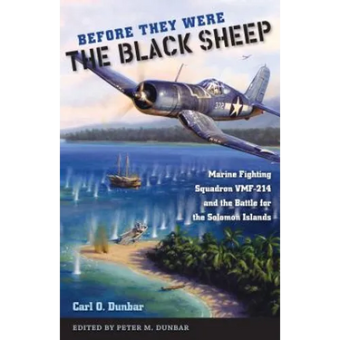 Before They Were the Black Sheep: Marine Fighting Squadron VMF-214 and the Battle for the Solomon Islands