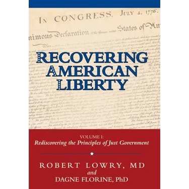 Recovering American Liberty: Volume 1: Rediscovering the Principles of Just Government