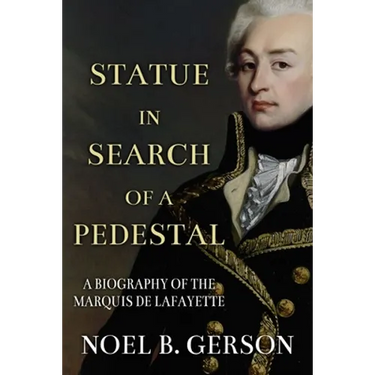 Statue in Search of a Pedestal: A Biography of the Marquis De Lafayette