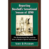 Reporting Baseball's Sensational Season of 1890: The Brotherhood War and the Rise of Modern Sports Journalism