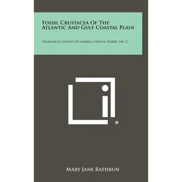 Fossil Crustacea of the Atlantic and Gulf Coastal Plain: Geological Society of America Special Papers, No. 2