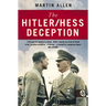 The Hitler/Hess Deception: British Intelligence's Best-Kept Secret of the Second World War