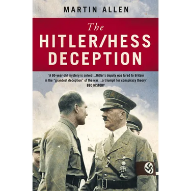 The Hitler/Hess Deception: British Intelligence's Best-Kept Secret of the Second World War
