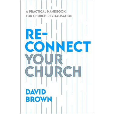 Reconnect Your Church: A Practical Handbook for Church Revitalisation