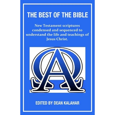 The Best of the Bible: New Testament scriptures condensed and sequenced to understand the life and teachings of Jesus Christ.