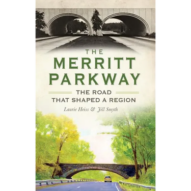 The Merritt Parkway: The Road That Shaped a Region