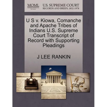 U S V. Kiowa, Comanche and Apache Tribes of Indians U.S. Supreme Court Transcript of Record with Supporting Pleadings