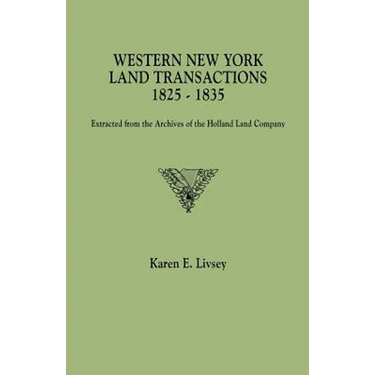 Western New York Land Transactions, 1825-1835. Extracted from the Archives of the Holland Land Company