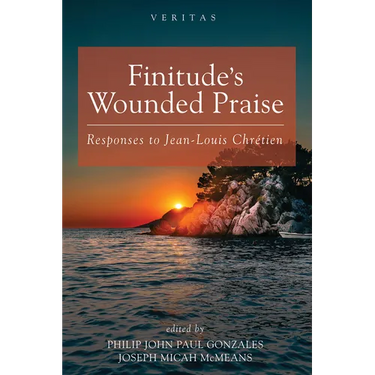 Finitude's Wounded Praise: Responses to Jean-Louis Chrétien