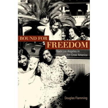 Bound for Freedom: Black Los Angeles in Jim Crow America