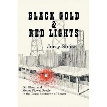 Black Gold and Red Lights: Oil Blood and Money Flowed Freely in the Boomtown of Borger