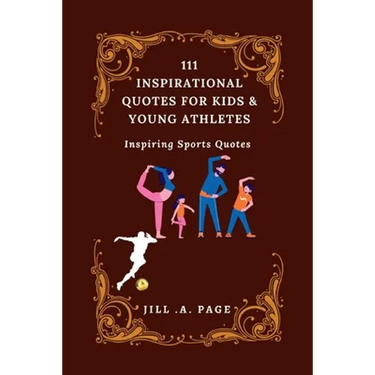 111 Inspirational Quotes for Kids and Young Athletes: Inspiring Sports Quotes