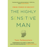 The Highly Sensitive Man: How Mastering Natural Insticts, Ethics, and Empathy Can Enrich Men's Lives and the Lives of Those Who Love Them