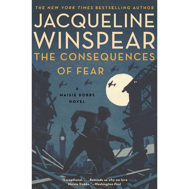 The Consequences of Fear: A Maisie Dobbs Novel