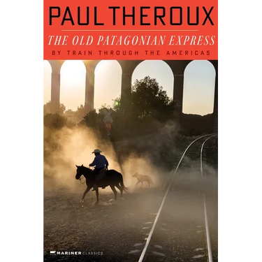 The Old Patagonian Express: By Train Through the Americas