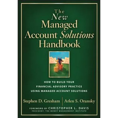 The New Managed Account Solutions Handbook: How to Build Your Financial Advisory Practice Using Managed Account Solutions
