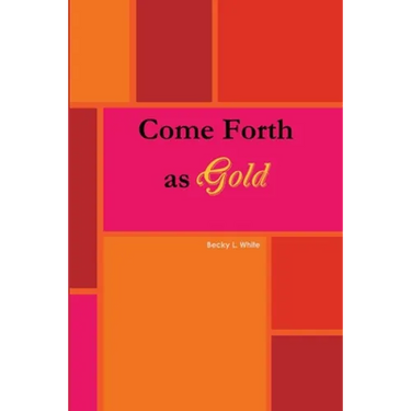 Come Forth As Gold