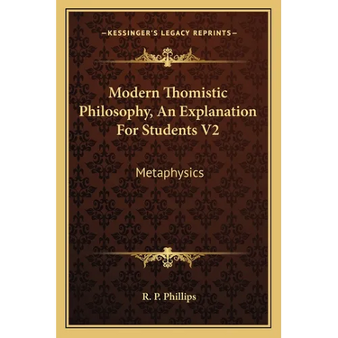 Modern Thomistic Philosophy, An Explanation For Students V2: Metaphysics