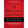 How Do You Kill 11 Million People?: Why the Truth Matters More Than You Think