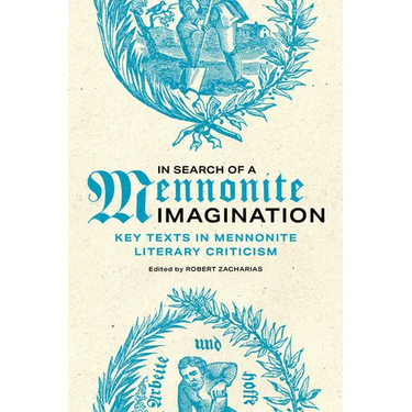 In Search of a Mennonite Imagination: Key Texts in Mennonite Literary Criticism