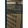 The Phillips Exeter Academy A History