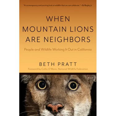 When Mountain Lions Are Neighbors: People and Wildlife Working It Out in California (with a New Preface)