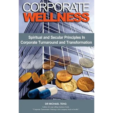 Corporate Wellness: Spiritual and Secular Principles in Corporate Turnaround and Transformation