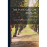 The Pomological Manual: Or, a Treatise On Fruits; Containing Descriptions of a Great Number of the Most Valuable Varieties for the Orchard and Garden
