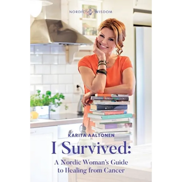 I Survived: A Nordic Woman's Guide to Healing from Cancer