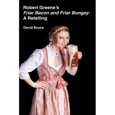 Robert Greene's Friar Bacon and Friar Bungay: A Retelling