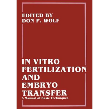 In Vitro Fertilization and Embryo Transfer: A Manual of Basic Techniques