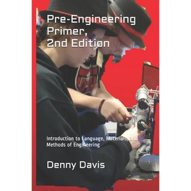 Pre-Engineering Primer, 2nd Edition: Introduction to Language, Materials, and Methods of Engineering