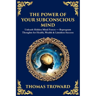 The Power of Your Subconscious Mind: Unleash Hidden Mind Forces - Reprogram Thoughts for Health, Wealth & Limitless Success