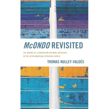 McOndo Revisited: The Making of a Generation Defining Anthology in the Latin American Literature-World