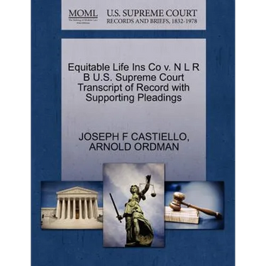 Equitable Life Ins Co V. N L R B U.S. Supreme Court Transcript of Record with Supporting Pleadings