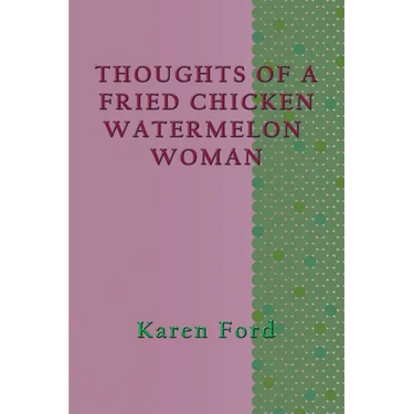 Thoughts of a Fried Chicken Watermelon Woman