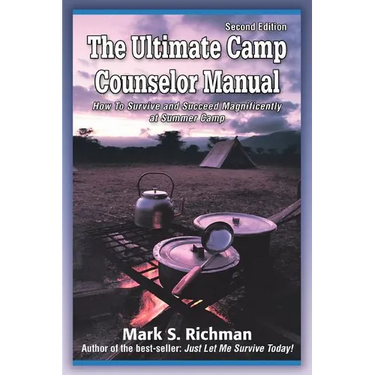 The Ultimate Camp Counselor Manual: (How to Survive and Succeed Magnificently at Summer Camp)